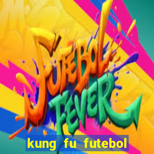 kung fu futebol clube dublado online